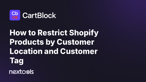 How to Restrict Shopify Products by Customer Location and Customer Tag
